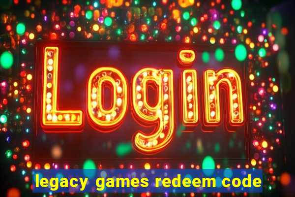 legacy games redeem code